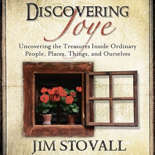 Discovering Joye:Uncovering the Treasures Inside Ordinary People, Jim Stovall