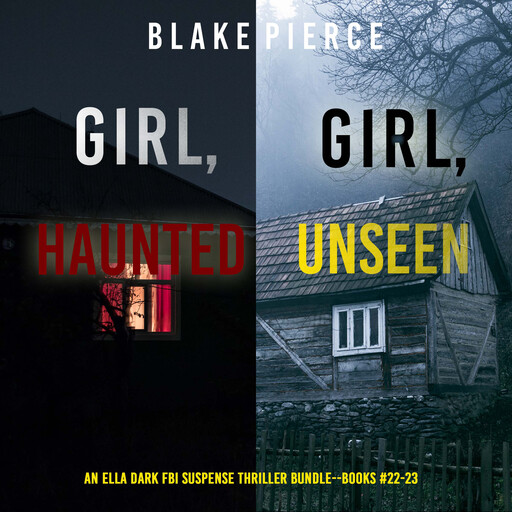 An Ella Dark FBI Suspense Thriller Bundle: Girl, Haunted (#22) and Girl, Unseen (#23), Blake Pierce
