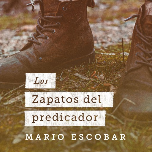 Los zapatos del predicador, Mario Escobar