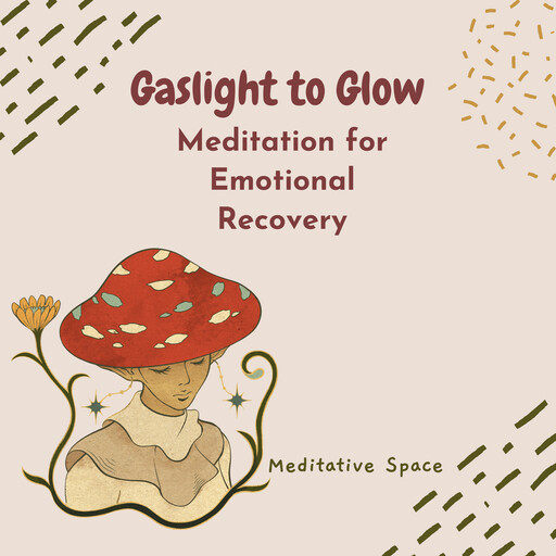 Gaslight to Glow: Meditation for Emotional Recovery, Meditative Space