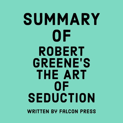 Summary of Robert Greene’s The Art of Seduction, Falcon Press