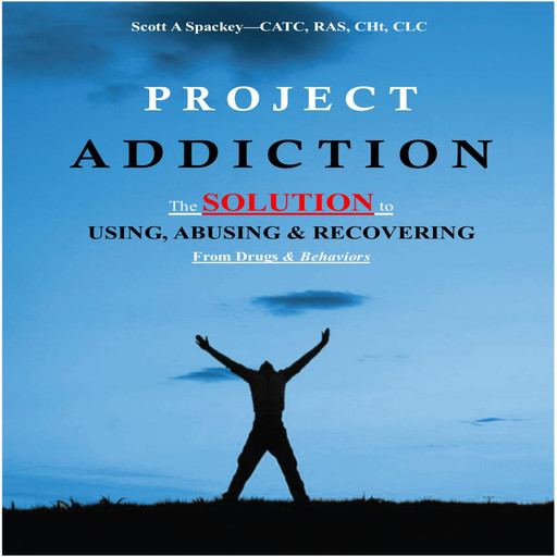 Project Addiction, Scott A Spackey-CATC, RAS, CCHt, ICLC