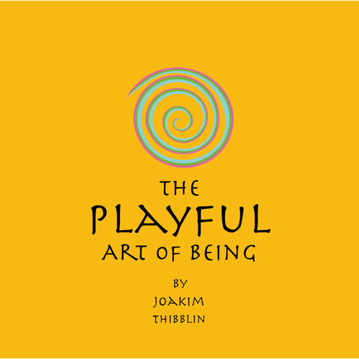 The Playful Art of Being, Joakim Thibblin