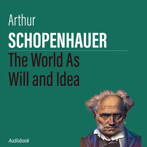 The World As Will and Idea, Arthur Schopenhauer