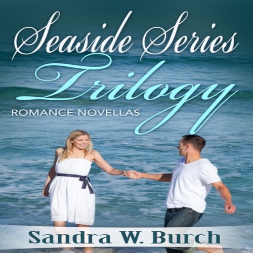 Seaside Series Trilogy: Romance Novellas, Sandra W.Burch