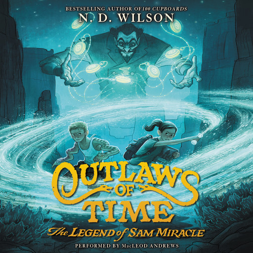 Outlaws of Time: The Legend of Sam Miracle, N.D.Wilson