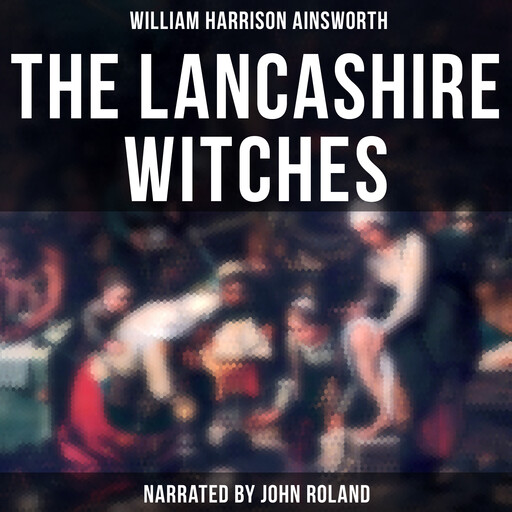The Lancashire Witches, William Harrison Ainsworth