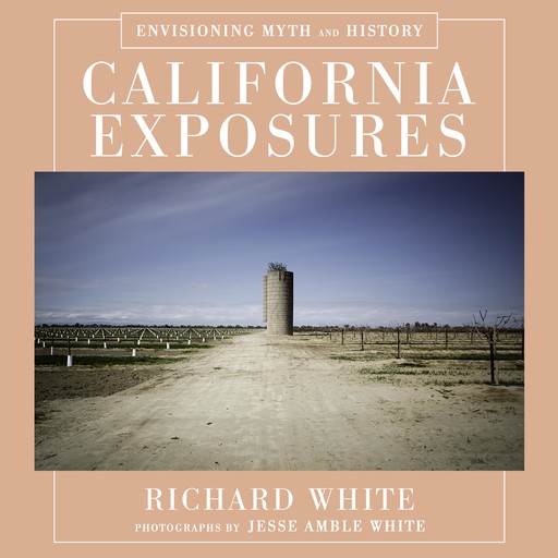 California Exposures, Richard White, Jesse Amble White
