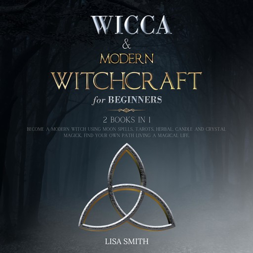 Wicca Starter Kit: 2 Manuscripts: Wicca and Modern Witchcraft For Beginners, Lisa Smith