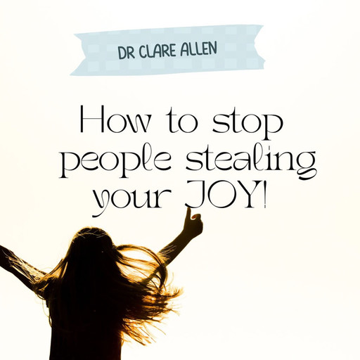 How To Stop People Stealing Your Joy, Clare Allen