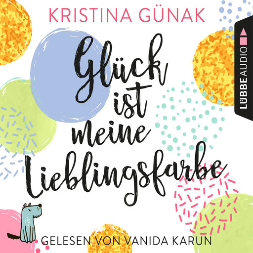 Glück ist meine Lieblingsfarbe (Ungekürzt), Kristina Günak