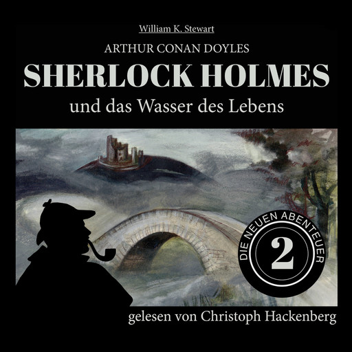Sherlock Holmes und das Wasser des Lebens - Die neuen Abenteuer, Folge 2 (Ungekürzt), Arthur Conan Doyle, William K. Stewart