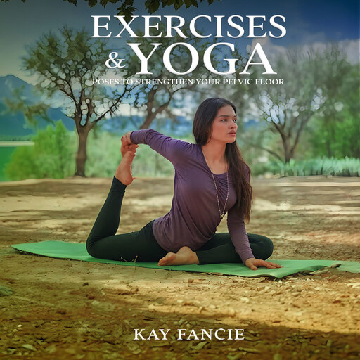 Exercises and Yoga Poses to Strengthen Your Pelvic Floor, Kay Fancie