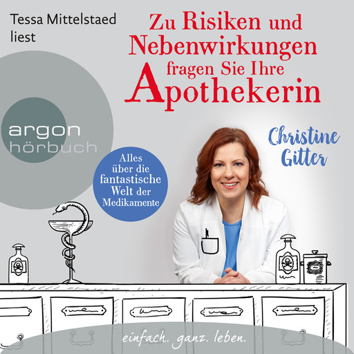 Zu Risiken und Nebenwirkungen fragen Sie Ihre Apothekerin - Alles über die fantastische Welt der Medikamente (Ungekürzte Lesung), Christine Gitter