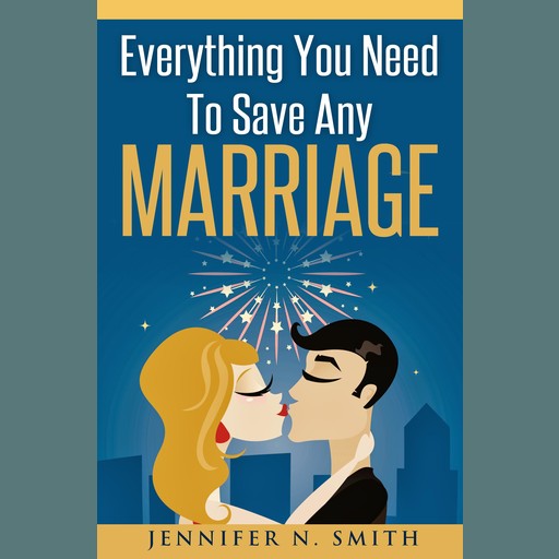 Everything You Need To Save Any Marriage, Jennifer N. Smith