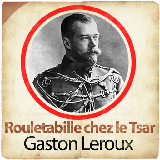Rouletabille chez le Tsar, Gaston Leroux