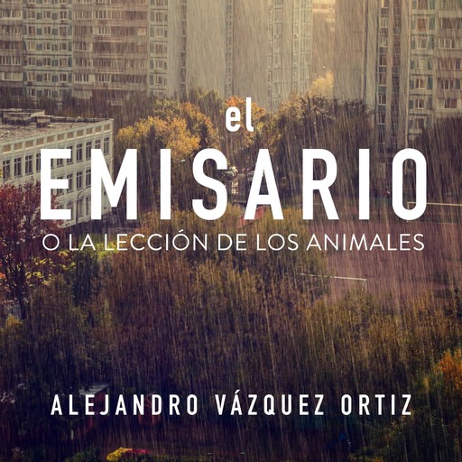 El emisario o la lección de los animales, Alejandro Vázquez Ortiz