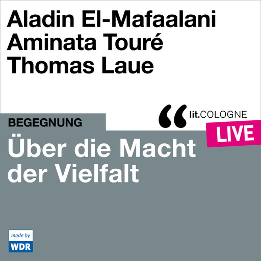Über die Macht der Vielfalt - lit.COLOGNE live (ungekürzt), Aladin El-Mafaalani, Aminata Touré