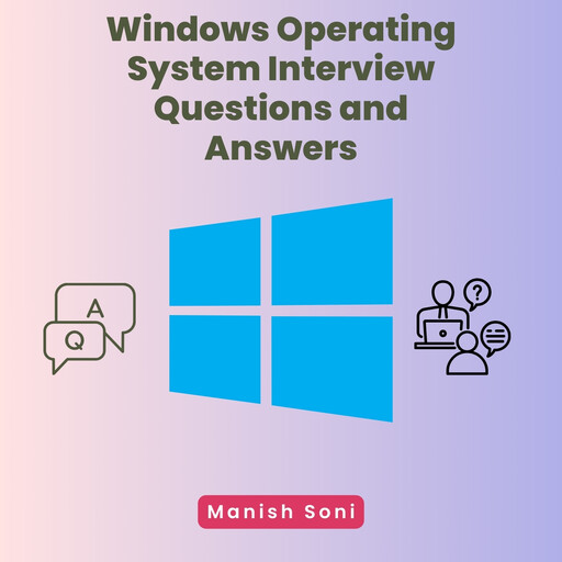 Windows Operating System Interview Questions and Answers, Manish Soni