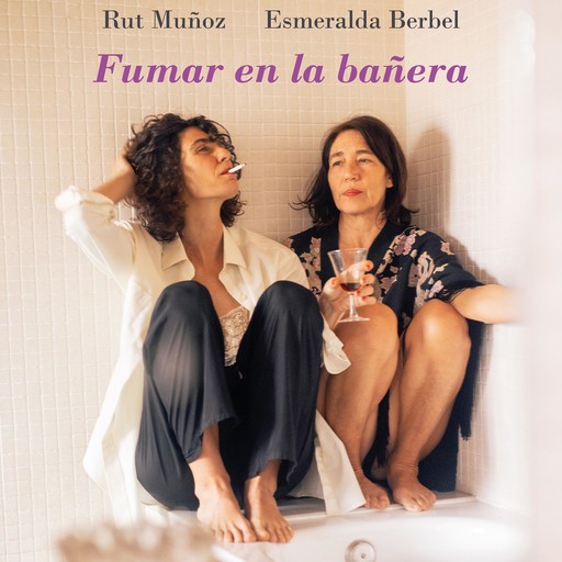 Fumar en la bañera, Esmeralda Berbel, Rut Muñoz