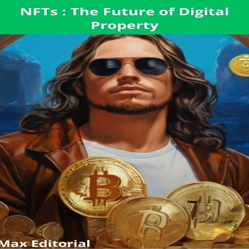 NFTs : The Future of Digital Property, Max Editorial