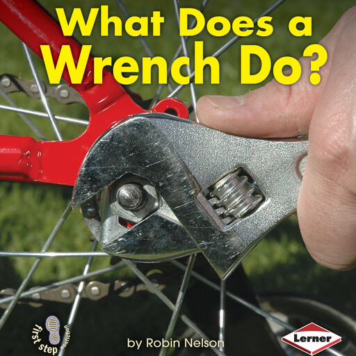 What Does a Wrench Do?, Robin Nelson