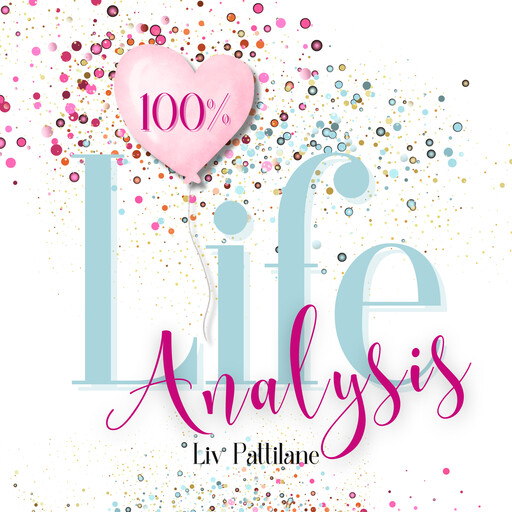 100% Life Analysis | Guide to Fulfillment, Insights & Happiness, Liv Pattilane