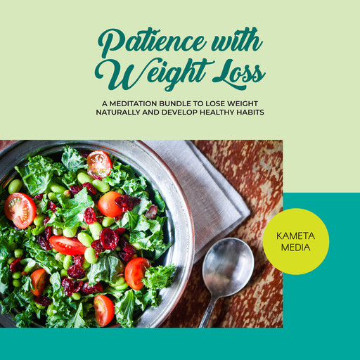 Patience with Weight Loss: A Meditation Bundle to Lose Weight Naturally and Develop Healthy Habits, Kameta Media