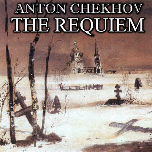 The Requiem, Anton Chekhov