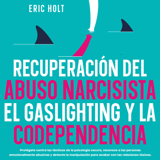 Recuperación Del Abuso Narcisista, El Gaslighting Y La Codependencia, Eric Holt