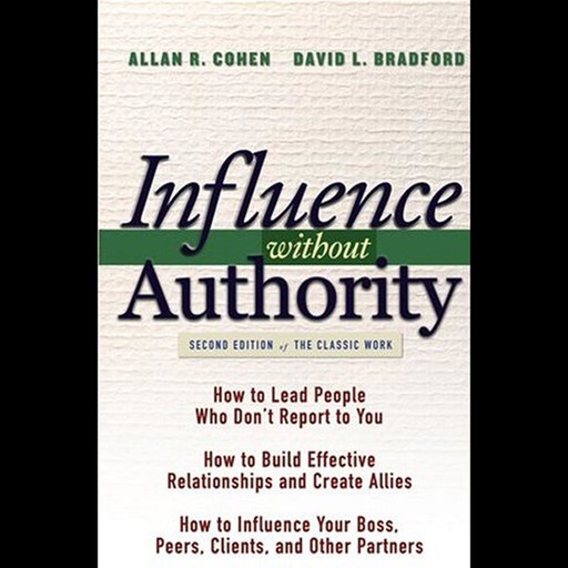 Influence Without Authority, 2nd Edition, Allan Cohen, David L. Bradford