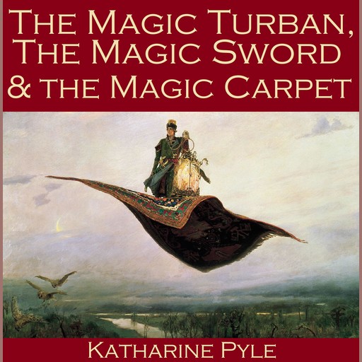 The Magic Turban, the Magic Sword and the Magic Carpet, Katharine Pyle