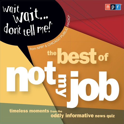 Wait Wait . . . Don't Tell Me! The Best of "Not My Job:, NPR