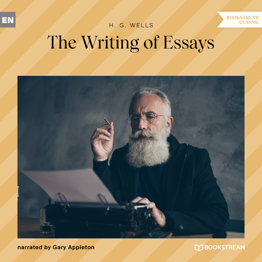 The Writing of Essays (Unabridged), Herbert Wells