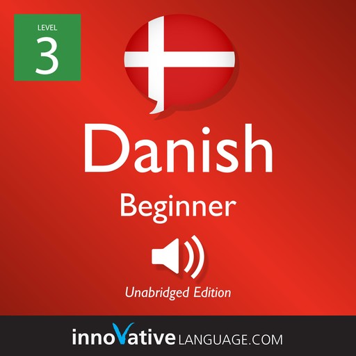 Learn Danish - Level 3: Beginner Danish, Volume 1, Innovative Language Learning