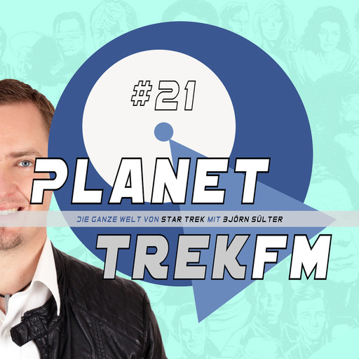 Planet Trek fm #21 - Die ganze Welt von Star Trek, Björn Sülter