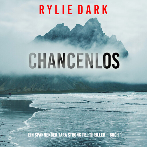 Chancenlos (Ein spannender Tara Strong FBI-Thriller – Buch 1), Rylie Dark