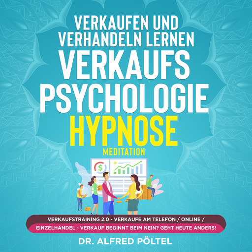 Verkaufen und verhandeln lernen - Verkaufspsychologie Hypnose, Alfred Pöltel