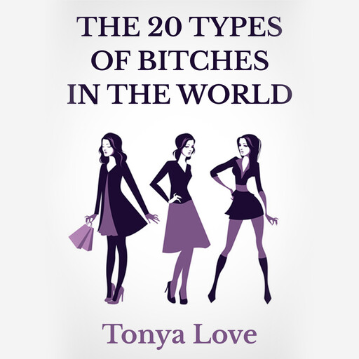 The 20 Types Of Bitches In The World, Tonya Love