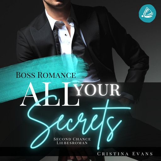 All Your Secrets: Boss Romance (Ein Second Chance - Liebesroman), Cristina Evans