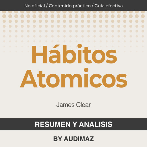 Resumen y Análisis de Hábitos Atómicos de James Clear, Audimaz