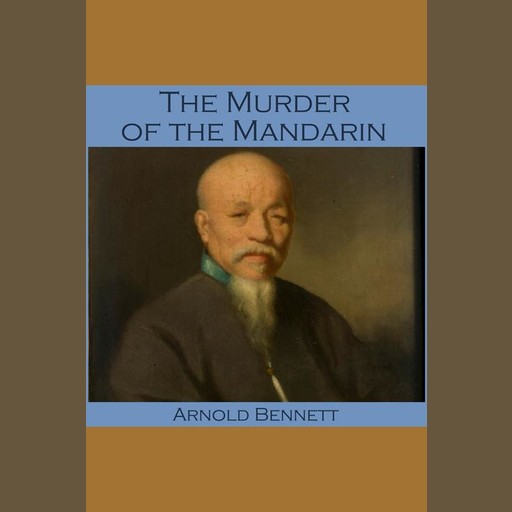 The Murder of the Mandarin, Arnold Bennett