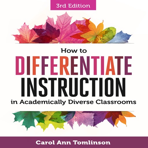 How to Differentiate Instruction in Academically Diverse Classrooms, Carol Ann Tomlinson