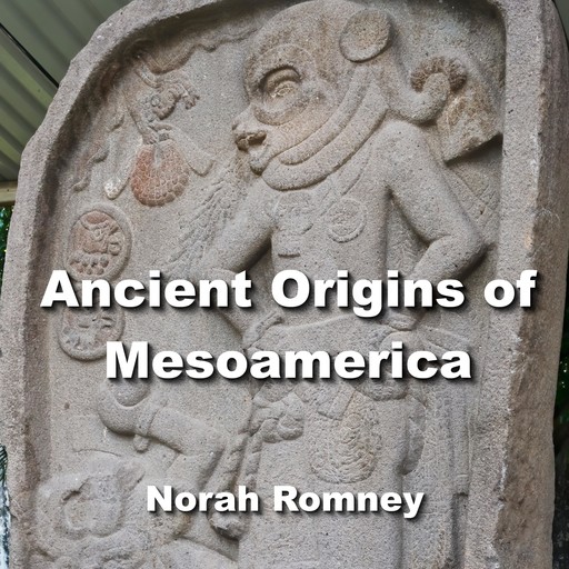 Ancient Origins of Mesoamerica, NORAH ROMNEY