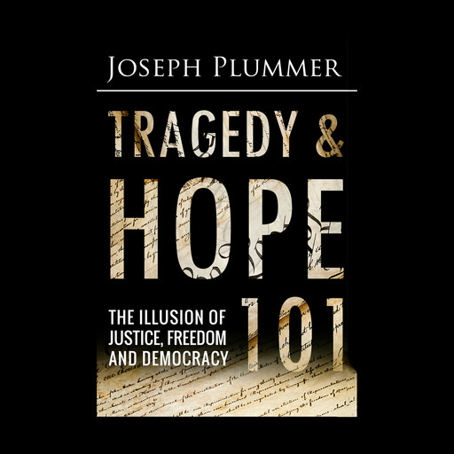 Tragedy and Hope 101: The Illusion of Justice, Freedom, and Democracy, Joseph Plummer