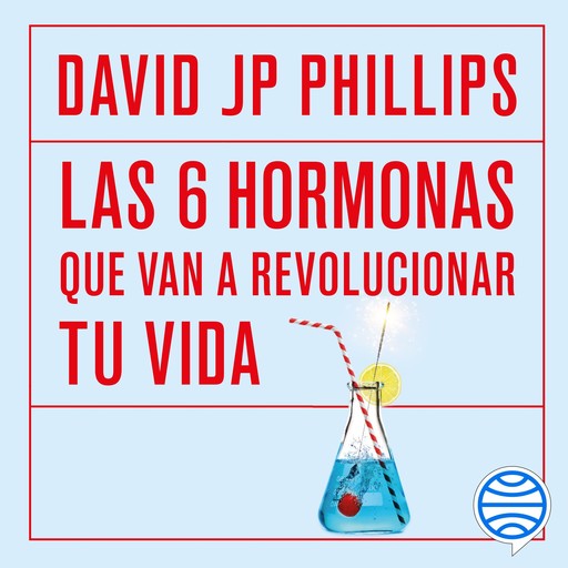 Las seis hormonas que van a revolucionar tu vida, David JP Phillips