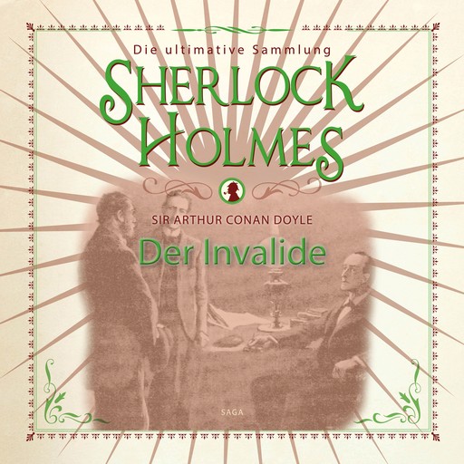 Sherlock Holmes: Der Invalide - Die ultimative Sammlung, Arthur Conan Doyle