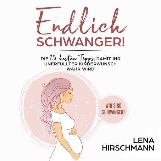 Endlich schwanger!, Lena Hirschmann