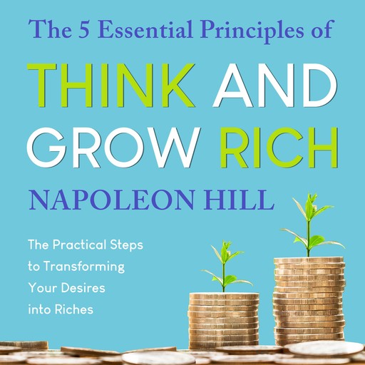 The 5 Essential Principles of Think and Grow Rich, Napoleon Hill