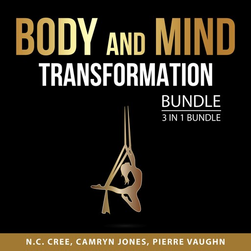 Body and Mind Transformation Bundle, 3 in 1 Bundle, Pierre Vaughn, N.C. Cree, Camryn Jones